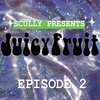 Juicy Fruit Episode 2