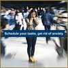 Schedule your tasks, get rid of anxiety