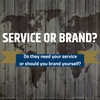 Do they need your service or should you brand yourself?