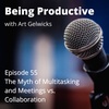The Myth of Multitasking and Meetings vs Collaboration - Being Productive - Ep 55