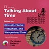 GET #44 - Talking About Time: Einstein, Fluvial Metaphors, and Weaponised Time