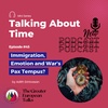 GET #45 - Talking About Time: Immigration, Emotion and War's Pax Tempus?