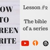 How to screen-write #2 - The Bible of a series