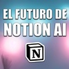 001 - El Futuro de Notion AI