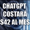 002 - ChatGPT costará $42 / Mes (hay una Alternativa mejor)