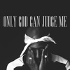 Only God can judge me 