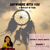 Maaya Maaya-Episode 7-Anywhere With You-A podcast in Tamil-Season 2