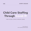 Child Care Staffing Through Covid-19