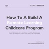 How To A Build A Remote Learning Childcare Program
