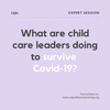What are child care leaders doing to survive Covid-19?