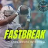 Fastbreak: Greg Moore Interview