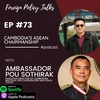 EP #73 Cambodia’s ASEAN Chairmanship