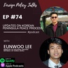 EP #74 Updates on Korean Peninsula Peace Process