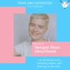 Morgan Dean (they/them) on drinking water, touching plants, and dancing in the rain