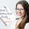 My Child Is Getting Good Grades... Now What?