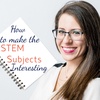 How to Make the STEM Subjects Interesting For Your Child
