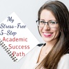 My Stress-Free 5-Step Academic Success Path