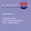 E1 - Cómo nos vestimos durante una pandemia - El Podcast de Moda