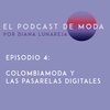 E4 - Colombiamoda y las pasarelas digitales - El Podcast de Moda