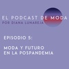 E5 - Moda y Futuro en la pospandemia - El Podcast de Moda