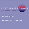 E6 - Metaverso y Moda - El Podcast de Moda