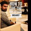 How to live a life of your dreams? Episode 1