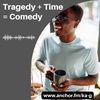 Tragedy +Time =Comedy