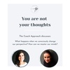 The Coach Approach: You Are Not Your Thoughts