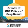 Growth of CDR Policy w/ Greg Nemet