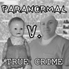 19 - Paranormal V. True Crime