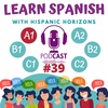 Podcast #39. A1: los 100 verbos más importantes del nivel A1. Learn Spanish with Hispanic Horizons.