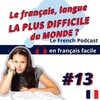 Le French Podcast 🎙️ : 13 Le français, la langue LA PLUS DIFFICILE du monde ? 🥴