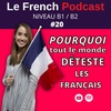 Le French Podcast 🎙️ : 20. POURQUOI tout le monde DÉTESTE les Français ?