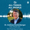 Dr. Andreas Kostenberger- Holy Week and The Final Days of Jesus