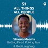 Shama Mrema- Getting Fired, Poking Fun, &amp; God Laughing