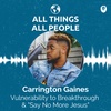 Carrington Gaines- Vulnerability to Breakthrough &amp; "Say No More Jesus"