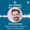 Chris Ammen- Biblical Fluency and the Bible's Greatest Hits