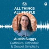 Austin Suggs- Catholics, Orthodox, & Gospel Simplicity