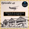 45. Historia de la aviación en México: Los TNCA's
