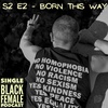 S2 Ep 2 : Born This Way 