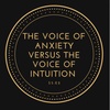 The Voice of Anxiety Versus The Voice of Intuition