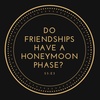 Do Friendships Have A Honeymoon Phase?