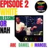 Episode 2: White Blessing Or NAH