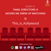 Tamil directors & Movies we grew up watching ft This_is_Kollywood