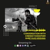Conversation With Cinematographer Shreyaas Krishna