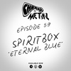 Episode 59 - Spiritbox/Eternal Blue