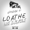 Episode 61 - Loathe/I Let It In And It Took Everything