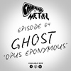 Episode 64 - Ghost/Opus Eponymous