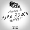 Episode 67 - Papa Roach/Infest