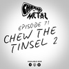 Episode 71 - Chew The Tinsel 2